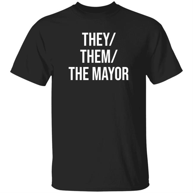 They Them The Mayor Shirt International Pronouns Owen J Hurcum
