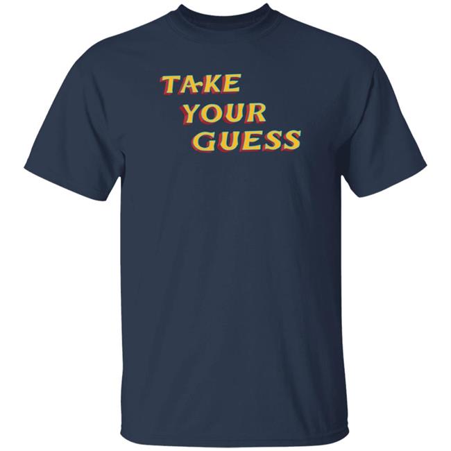 Tom Rosenthal Store Take Your Guess Shirt Hoodie Sweatshirt