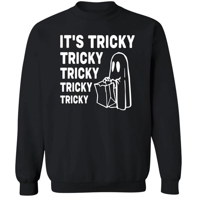 It's Tricky Tricky Tricky Tricky Tricky Sweatshirt Shirt Hoodie Saturdaymorningpancakes Shop