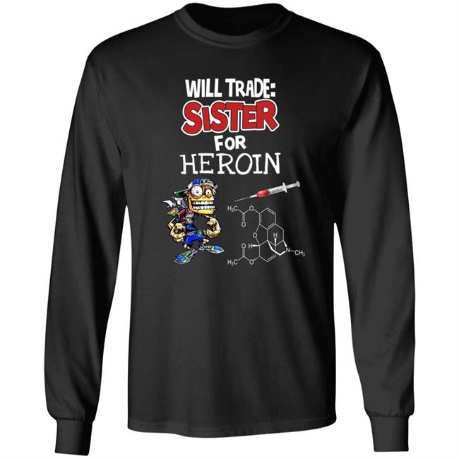Will Trade Sister For Heroin Shirt