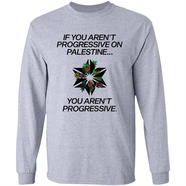 If You Aren't Progressive On Palestine Shirt