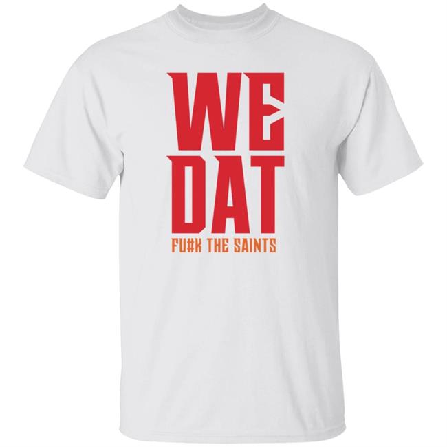 We Dat F#ck The Saints Shirt Loose Cannons Store We Dat Shirt Hoodie Sweatshirt