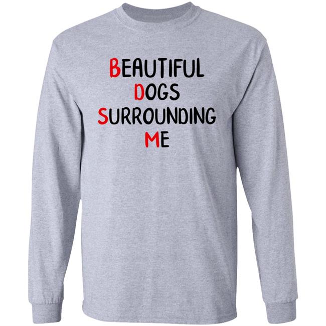 Beautiful Dogs Surrounding Me Shirt
