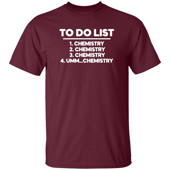 To Do List Chemistry Shirt Brandoncpresley To Do List Chemistry Shirt Hoodie Sweatshirt