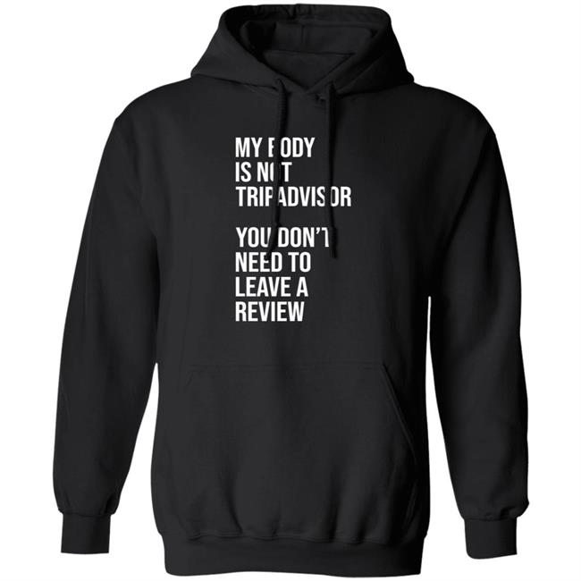 My Body Is Not Tripadvisor You Don't Need To Leave A Review Hoodie Shirt Sweatshirt Kate Bottley