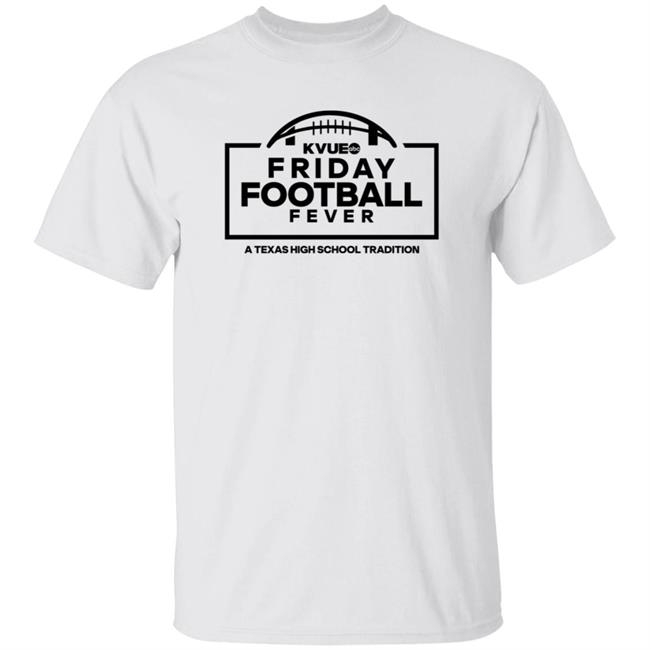 Jeff Jones Sports Kvue Friday Football Fever A Texas High School Tradition Shirt Hoodie Sweatshirt
