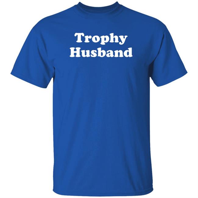 Trophy Husband Shirt Shaun Deeb Trophy Husband Shirt