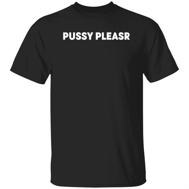 Pussy Pleasr Shirt Pussyverse Pussy Pleasr Shirt Hoodie Sweatshirt