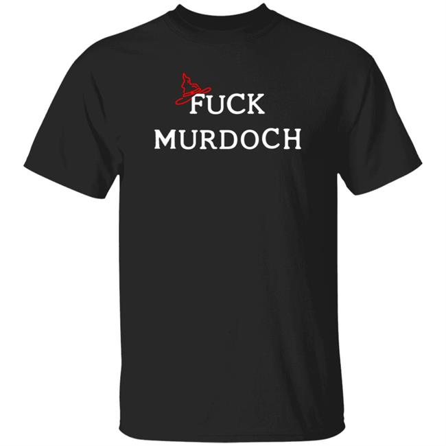 Fuck Murdoch Shirt Hoodie Sweatshirt Mfw Merch
