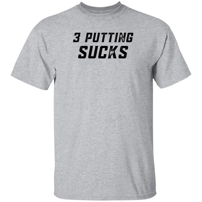Legendgolf Shop 3 Putting Sucks Shirt Hoodie Sweatshirt