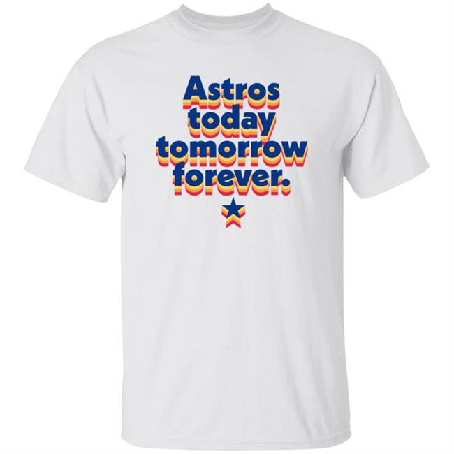 Astros Today Tomorrow Forever RB Shirt Hoodie Sweatshirt