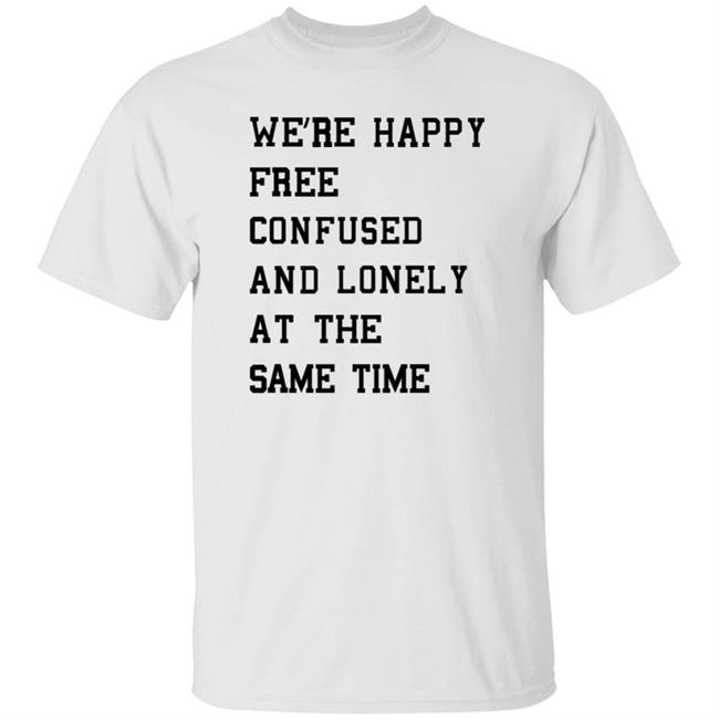 Taylorswift Store We’re Happy Free Confused And Lonely At The Same Time Shirt Molly Happy Free Confused And Lonely Shirt