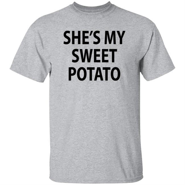 She's My Sweet Potato Shirt Hoodie Sweatshirt