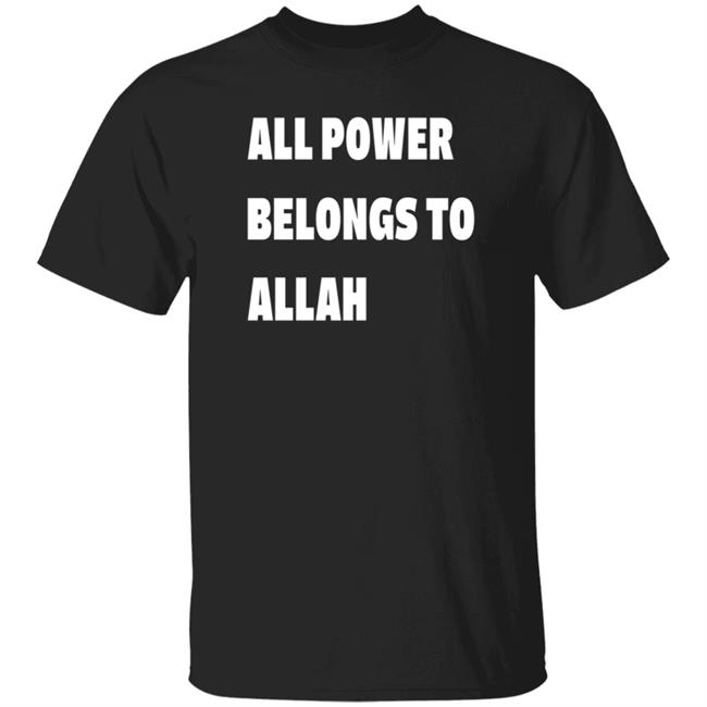 All Power Belongs To Allah Shirt Seif Eissa All Power Belongs To Allah Shirt Hoodie Sweatshirt