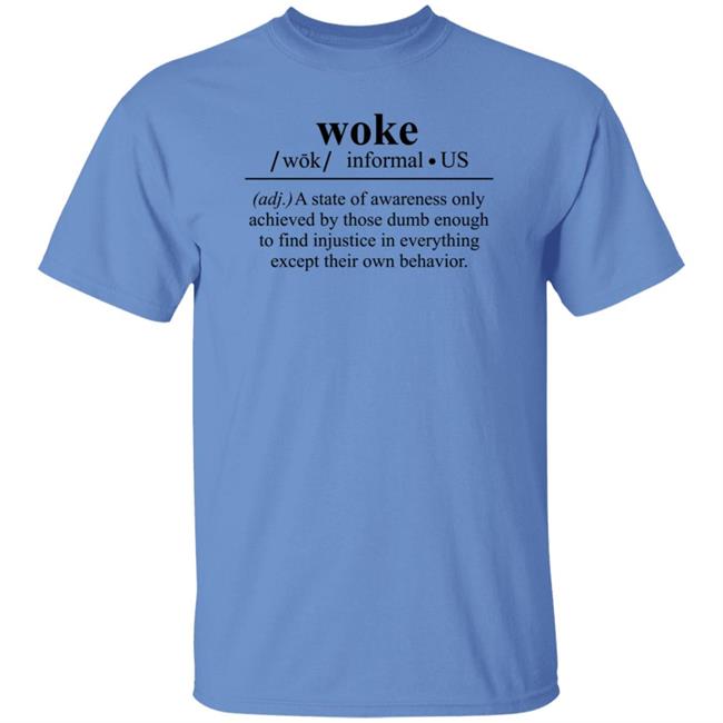 Woke A State Of Awareness Only Achieved By Those Dumb Enough Shirt Woke A State Of Awareness Only Achieved By Those Dumb Enough Shirt