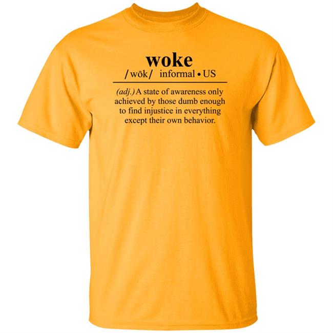 Woke A State Of Awareness Only Achieved By Those Dumb Enough Shirt Woke A State Of Awareness Only Achieved By Those Dumb Enough Shirt