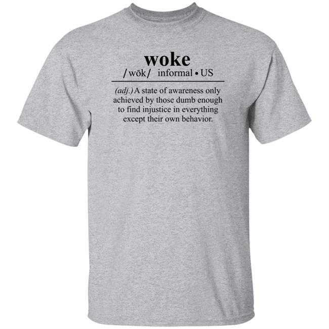 Woke A State Of Awareness Only Achieved By Those Dumb Enough Shirt