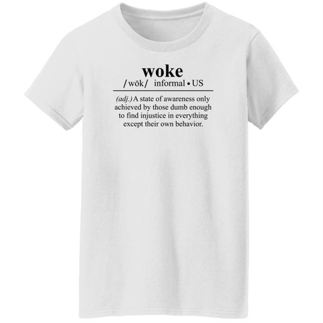 Woke A State Of Awareness Only Achieved By Those Dumb Enough Shirt Woke A State Of Awareness Only Achieved By Those Dumb Enough Shirt