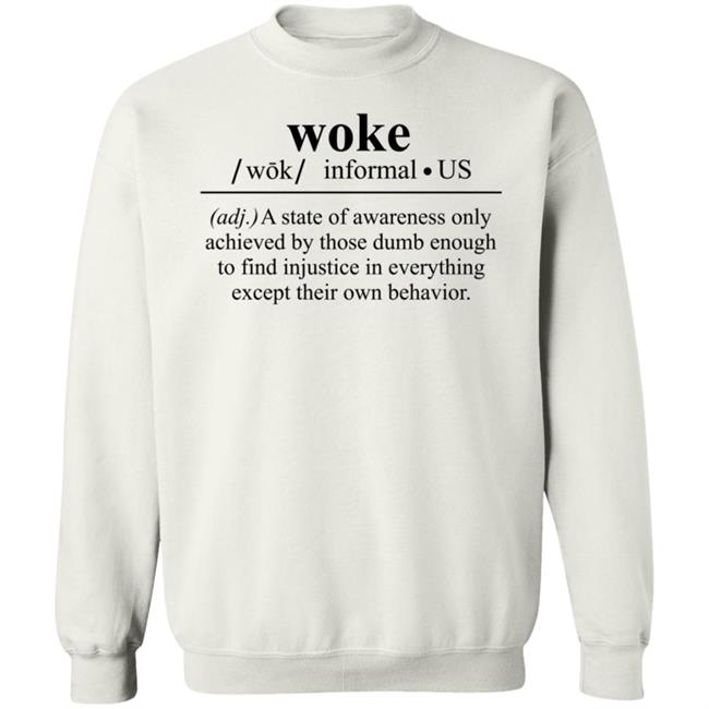 Woke A State Of Awareness Only Achieved By Those Dumb Enough Shirt Woke A State Of Awareness Only Achieved By Those Dumb Enough Shirt