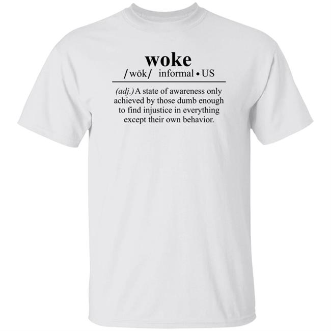 Woke A State Of Awareness Only Achieved By Those Dumb Enough Shirt Woke A State Of Awareness Only Achieved By Those Dumb Enough Shirt