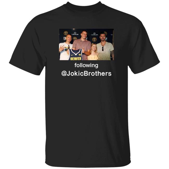 Nikola Jokić Week The Loves Of His Life Following Jokicbrothers Shirt Hoodie Sweatshirt Hoop Central