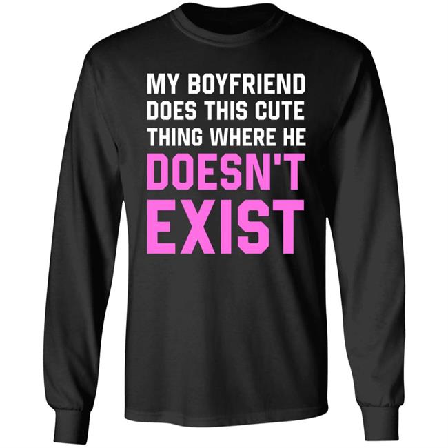 My Boyfriend Does This Cute Thing Where He Doesn't Exist Sweatshirt