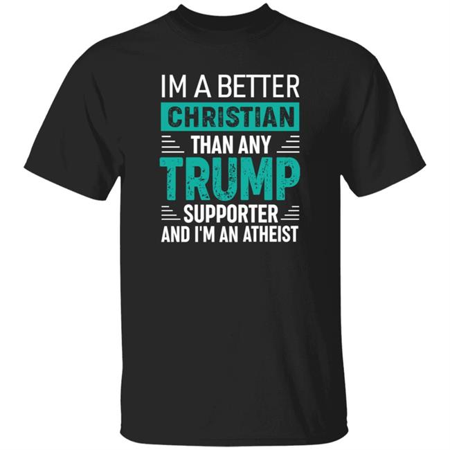 Im A Better Christian Than Any Trump Shirt Rb Im A Better Christian Than Any Trump Shirt Hoodie Sweatshirt