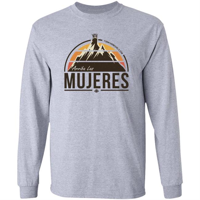 Arriba Las Mujeres T Shirt For My Homegirls Merch