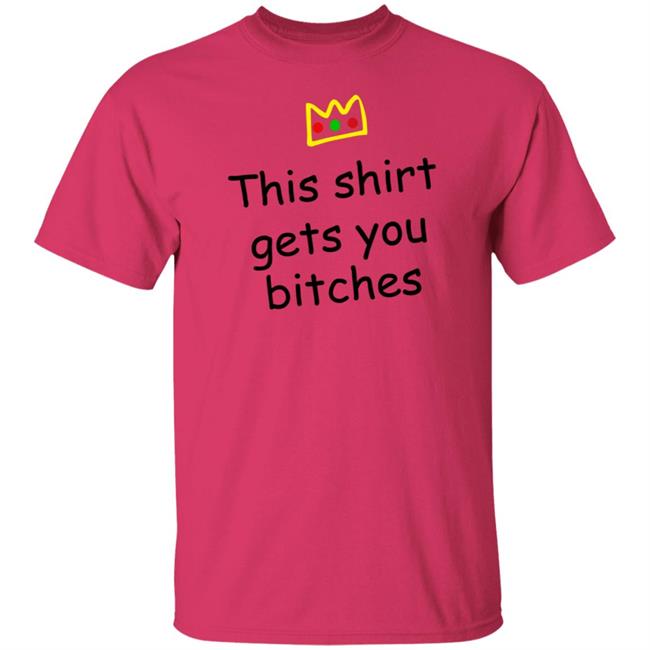 This Shirt Gets You Bitches Shirt Prartzel This Shirt Gets You Bitches Shirt Hoodie Sweatshirt