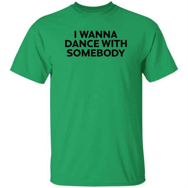 Wfkars I Wanna Dance With Somebody Shirt