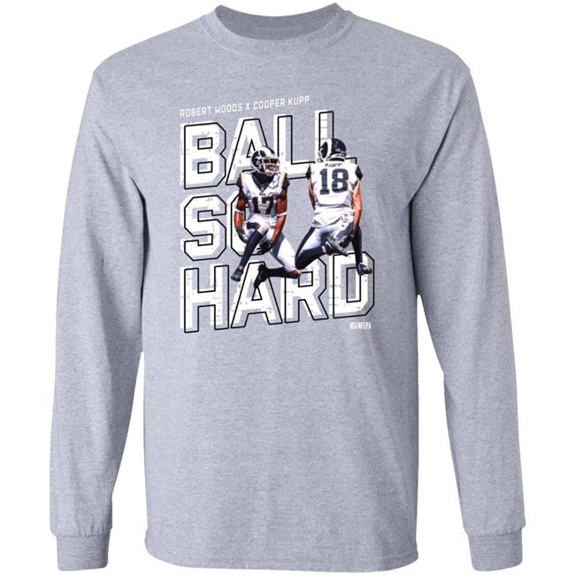 Robert Woods X Cooper Kupp Ball So Hard Shirt
