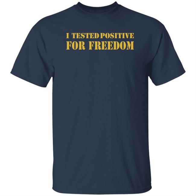 I Tested Positive For Freedom Shirt George Gammon I Tested Positive For Freedom Shirt