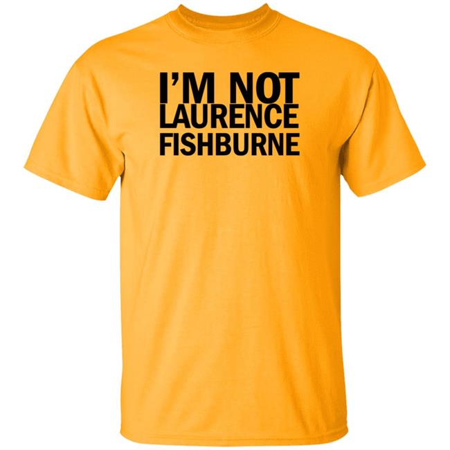 I'm Not Laurence Fishburne Shirt Hoodie Sweatshirt Samuel L. Jackson I'm Not Laurence Fishburne Shirt Hoodie Sweatshirt Samuel L. Jackson