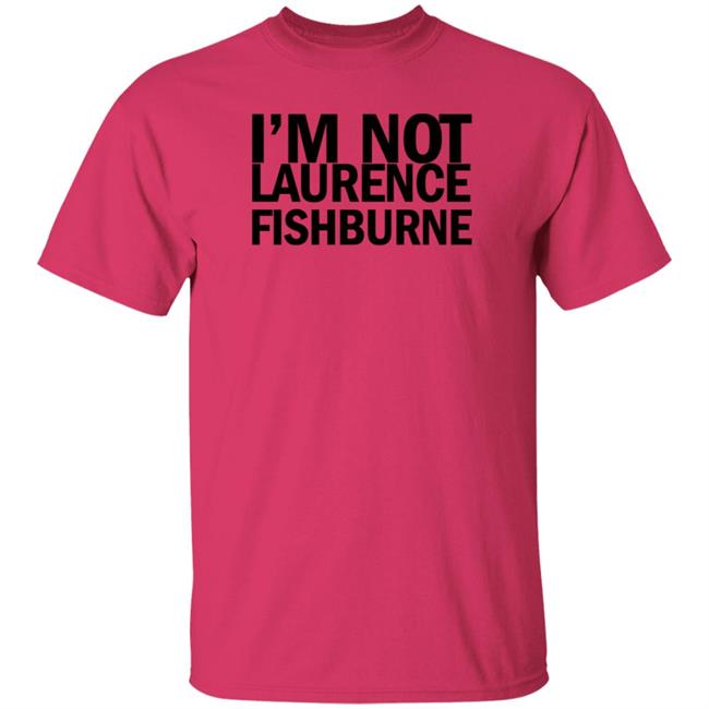 I'm Not Laurence Fishburne Shirt Hoodie Sweatshirt Samuel L. Jackson I'm Not Laurence Fishburne Shirt Hoodie Sweatshirt Samuel L. Jackson