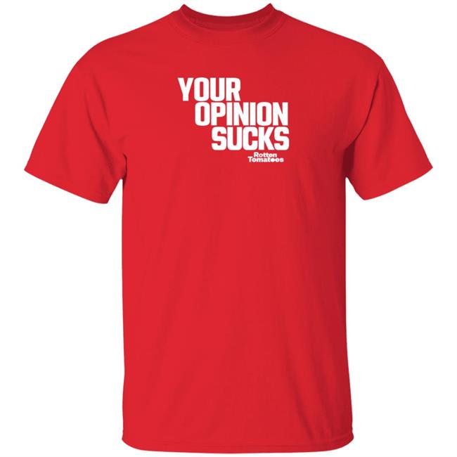 Your Opinion Sucks Rotten Tomatoes Shirt Hoodie Sweatshirt