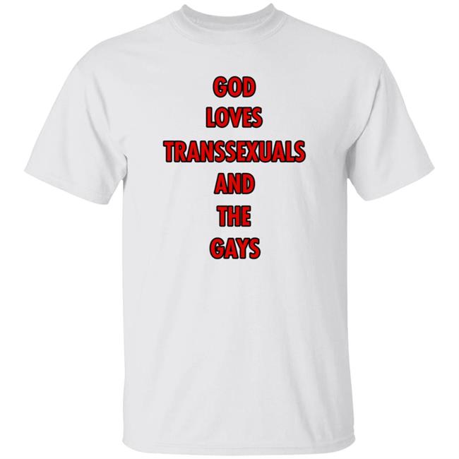 God Loves Transsexuals And The Gays Shirt Liv Agar