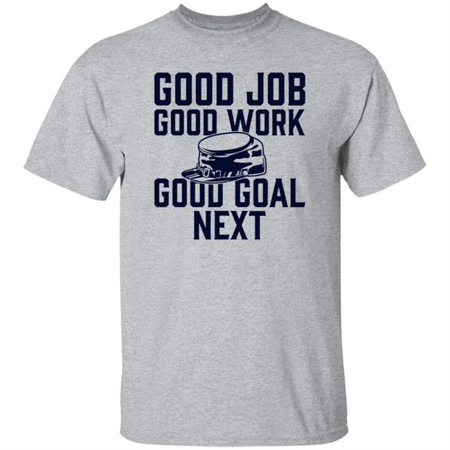 Good Job Good Work Good Goal Next Shirt Shop The Artillery Good Goal Next Tee Shirt