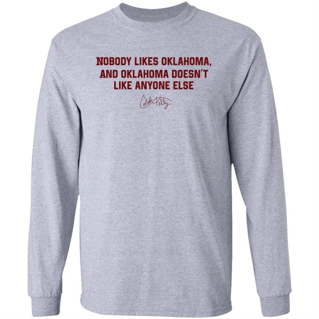 Nobody Likes Oklahoma Shirt Caleb Kelly Merch Nobody Likes Oklahoma And Oklahoma Doesn't Like Anyone Else Shirt