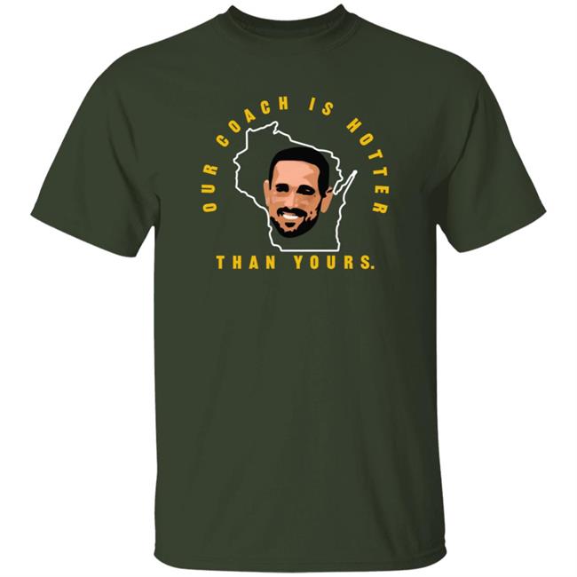 Green Bay Packers Matt Lafleur Our Coach Is Hotter Than Yours Gb T Shirt Campeche Collective Merch