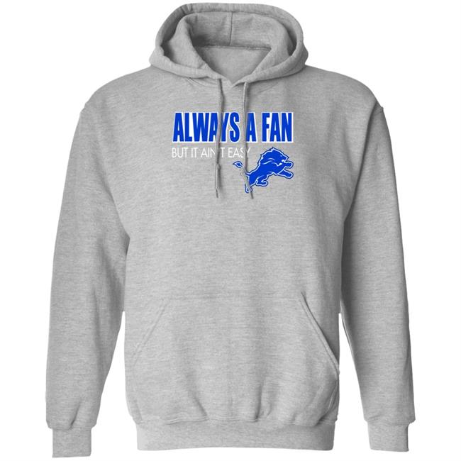 Always A Fan But It Ain't Easy Hoodie Shirt Sweatshirt