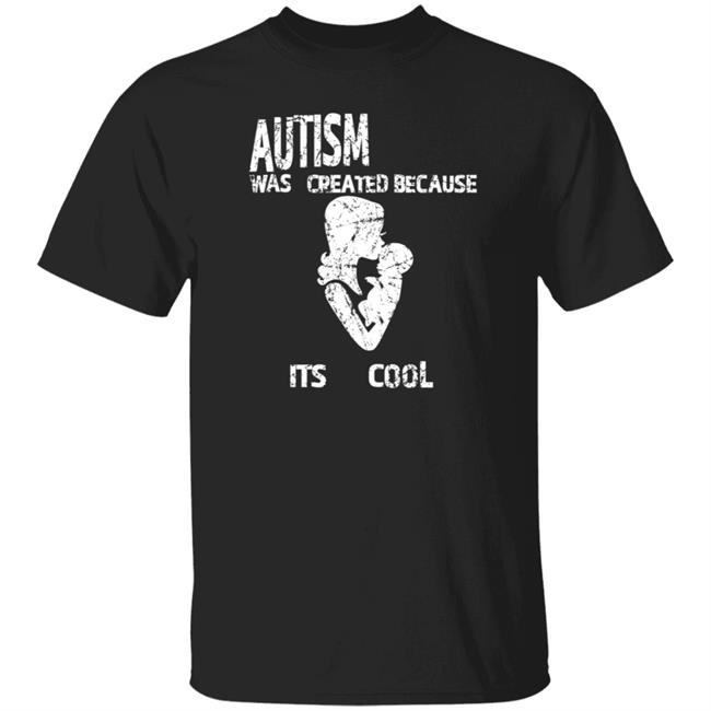 Autism Was Created Because Its Cool Shirt Kuroufo