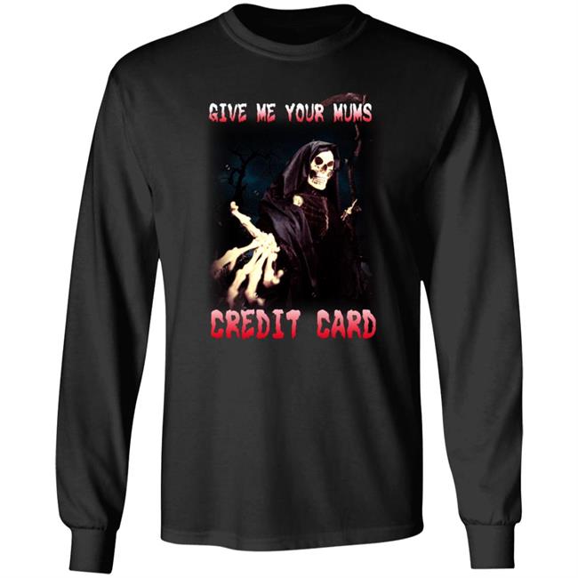 Give Me Your Mom's Credit Card Shirt Jacks Jilms