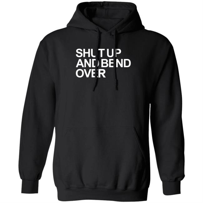 Shut Up And Bend Over Hoodie Lord Kidi