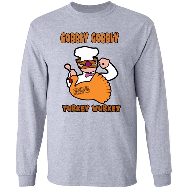 Gobbly Gobbly Turkey Wurkey Shirt Muppet History Merch