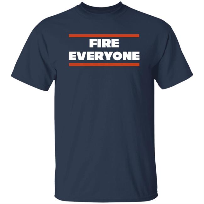 Fire Everyone Shirt Barstoolsports Merch Fire Everyone Chi Shirt