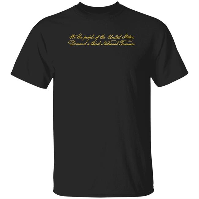 We The People Of The United States Demand A Third National Treasure Shirt Super Yaki Shop