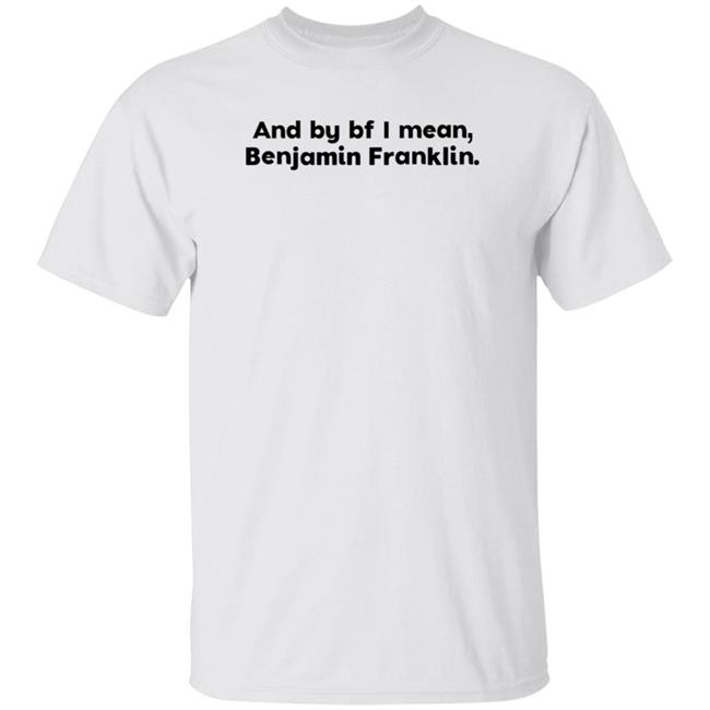 The Style Animal Merch And By Bf I Mean Benjamin Franklin T Shirt