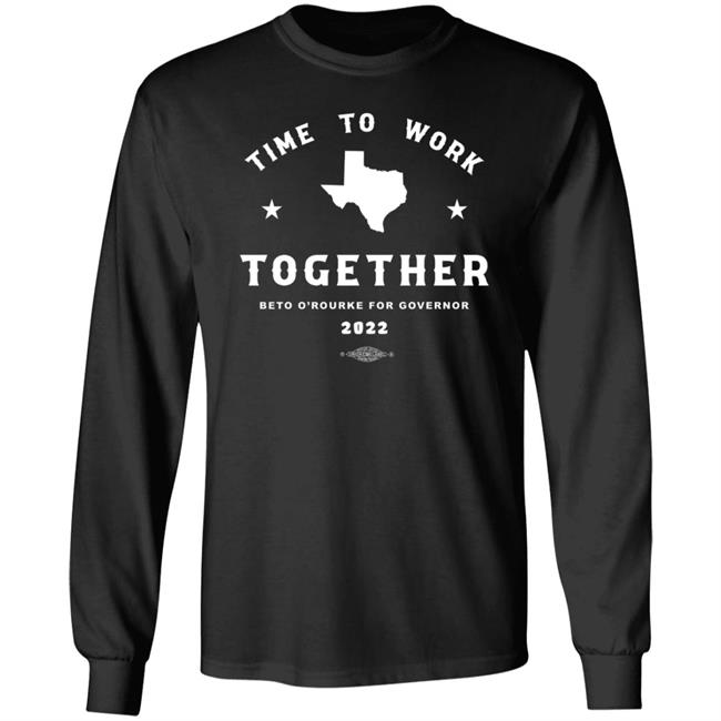 Beto For Texas Store Time To Work Together Shirt Betoorourke