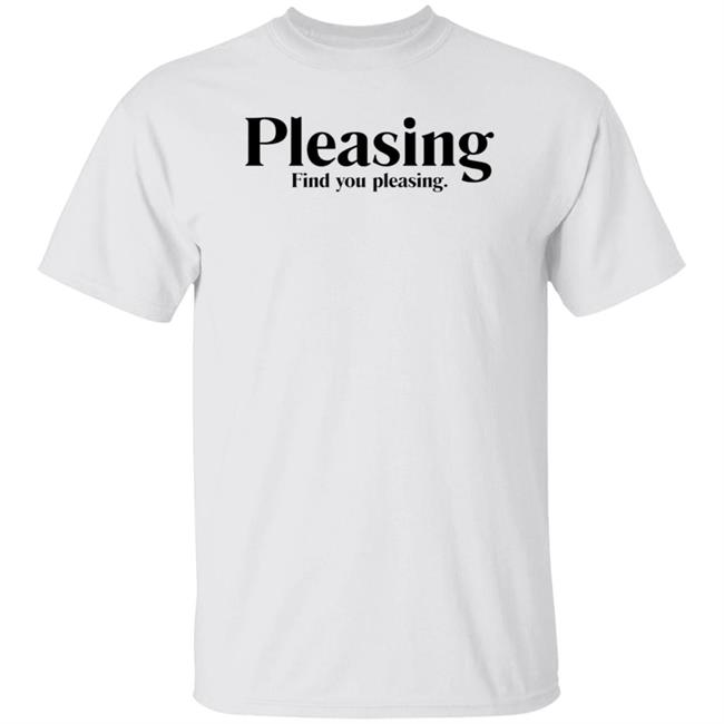 Pleasing Find You Pleasing Shirt Pleasing Merch