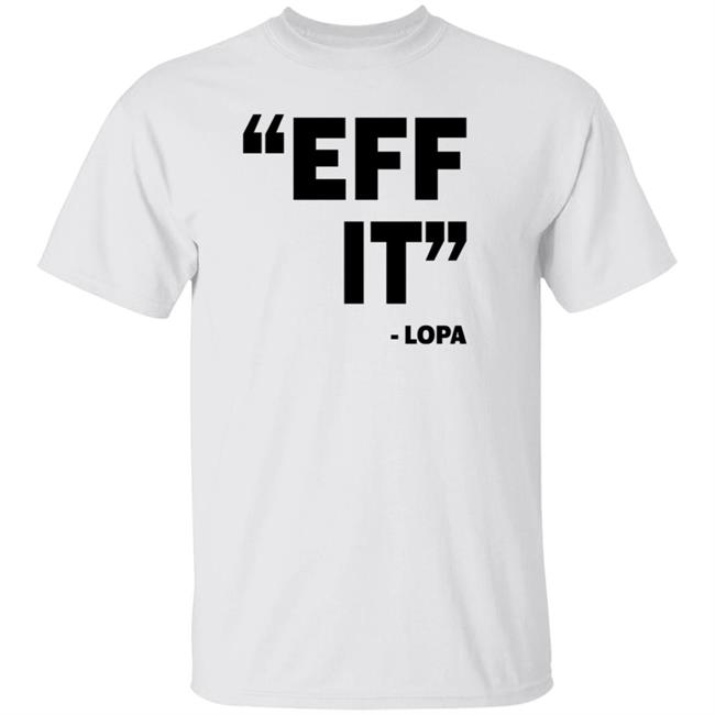 Uriah Leiataua Eff It Lopa Shirt Lopa54